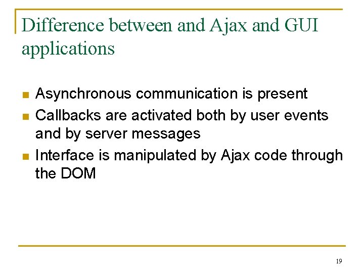 Difference between and Ajax and GUI applications n n n Asynchronous communication is present
