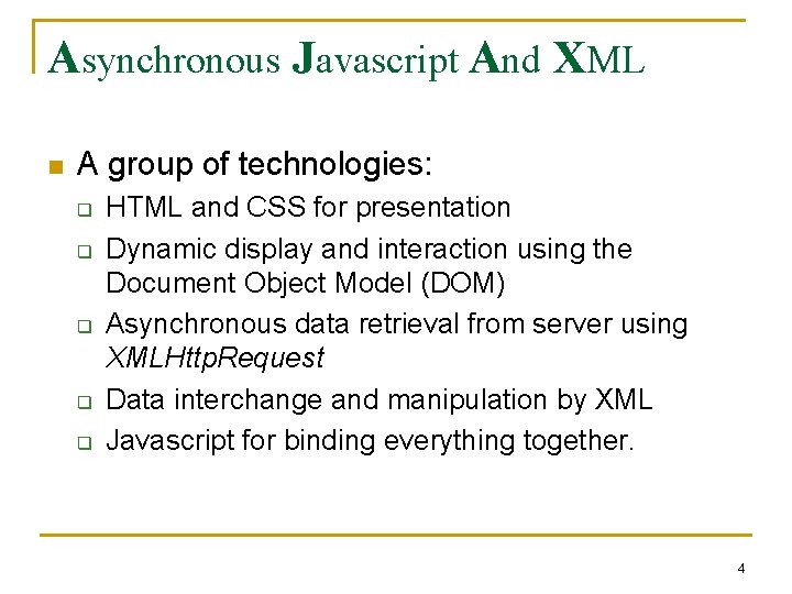 Asynchronous Javascript And XML n A group of technologies: q q q HTML and