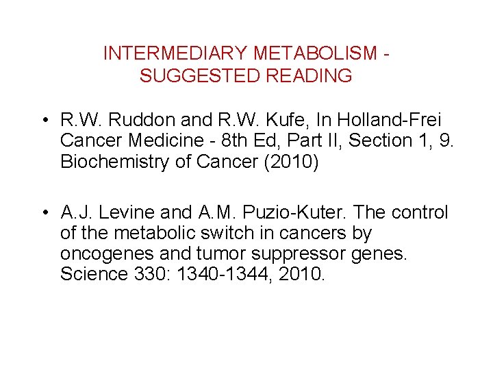 INTERMEDIARY METABOLISM SUGGESTED READING • R. W. Ruddon and R. W. Kufe, In Holland-Frei