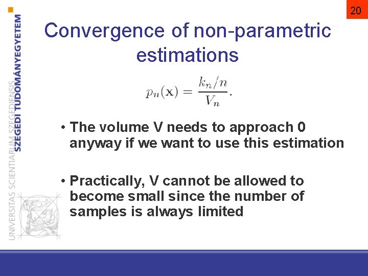 20 Convergence of non-parametric estimations • The volume V needs to approach 0 anyway