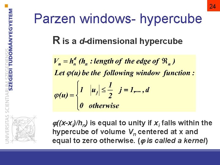 24 Parzen windows- hypercube R is a d-dimensional hypercube ((x-xi)/hn) is equal to unity