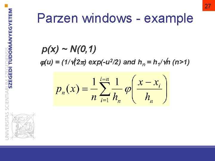 27 Parzen windows - example p(x) ~ N(0, 1) (u) = (1/ (2 )