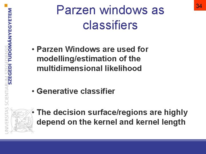 Parzen windows as classifiers • Parzen Windows are used for modelling/estimation of the multidimensional