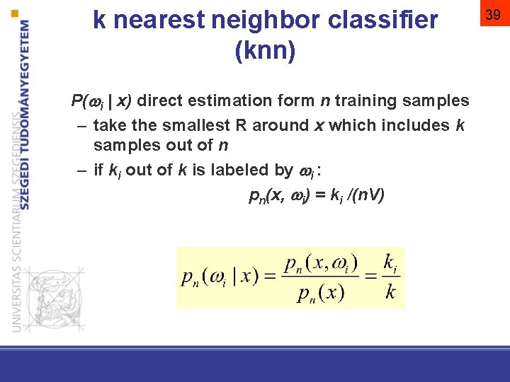 k nearest neighbor classifier (knn) P( i | x) direct estimation form n training