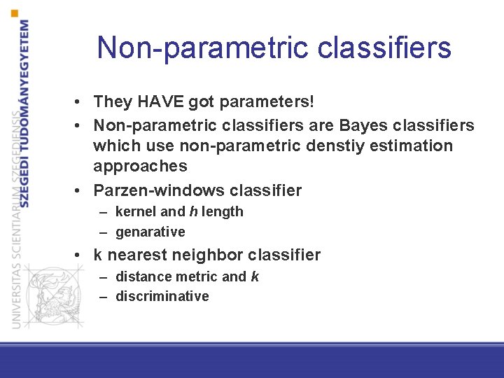 Non-parametric classifiers • They HAVE got parameters! • Non-parametric classifiers are Bayes classifiers which