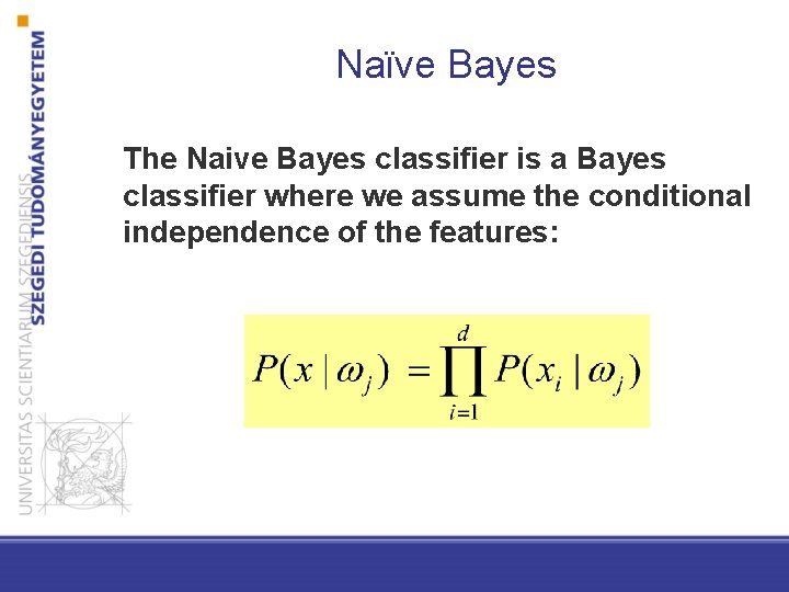 Naϊve Bayes The Naive Bayes classifier is a Bayes classifier where we assume the