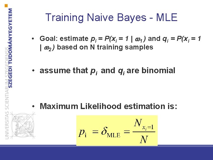 Training Naive Bayes - MLE • Goal: estimate pi = P(xi = 1 |