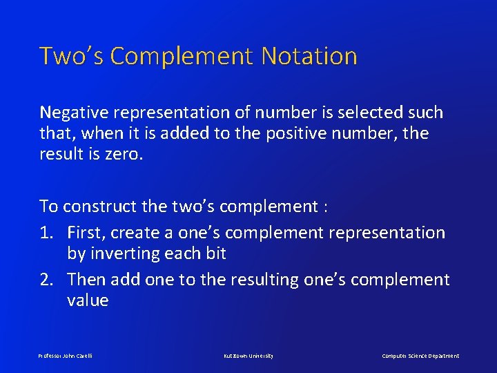 Two’s Complement Notation Negative representation of number is selected such that, when it is