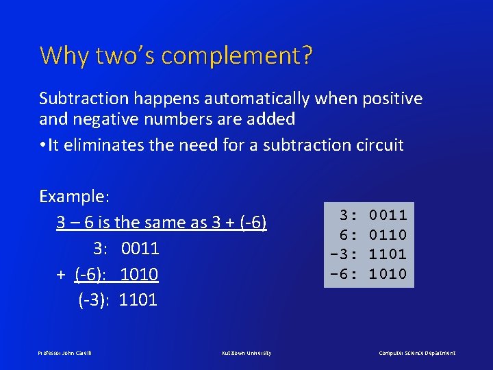 Why two’s complement? Subtraction happens automatically when positive and negative numbers are added •