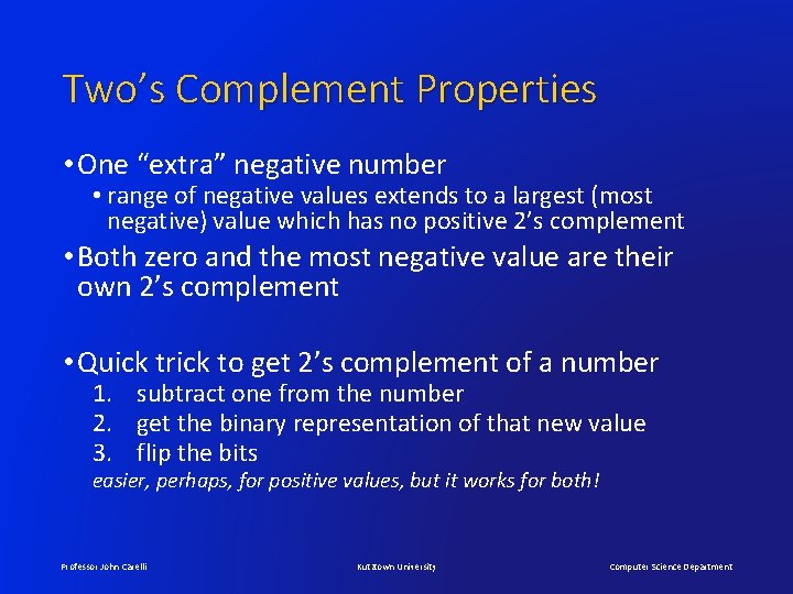 Two’s Complement Properties • One “extra” negative number • range of negative values extends