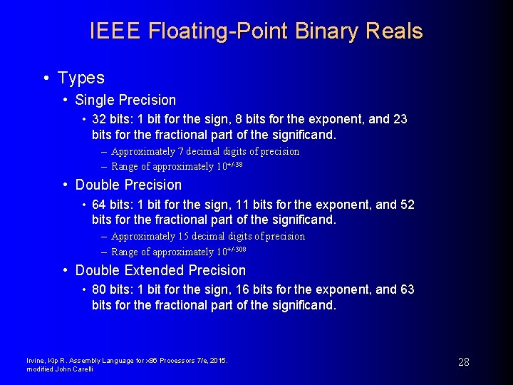 IEEE Floating-Point Binary Reals • Types • Single Precision • 32 bits: 1 bit