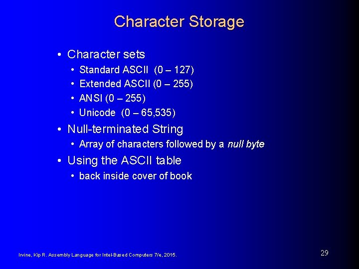 Character Storage • Character sets • • Standard ASCII (0 – 127) Extended ASCII