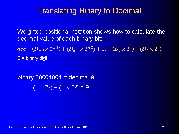 Translating Binary to Decimal Weighted positional notation shows how to calculate the decimal value