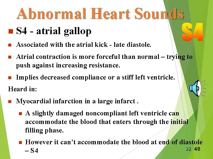 Abnormal Heart Sounds n S 4 - atrial gallop n Associated with the atrial
