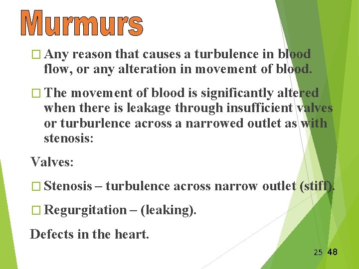 � Any reason that causes a turbulence in blood flow, or any alteration in