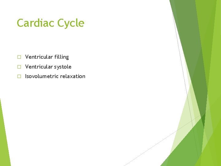 Cardiac Cycle � Ventricular filling � Ventricular systole � Isovolumetric relaxation 