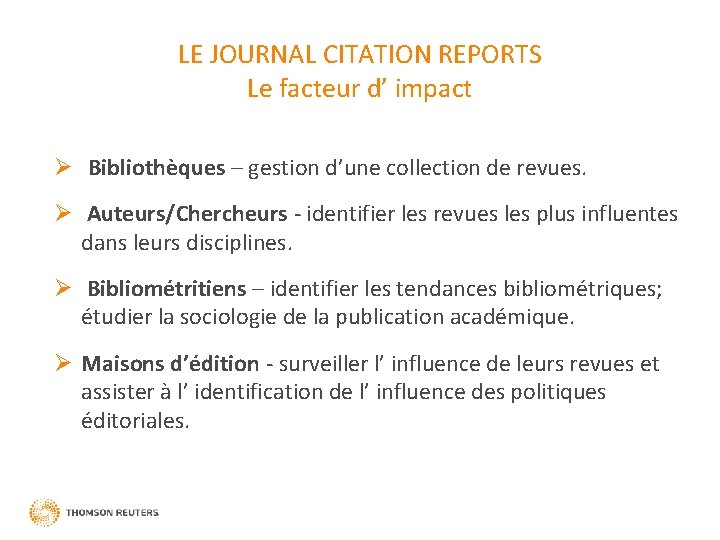 LE JOURNAL CITATION REPORTS Le facteur d’ impact Ø Bibliothèques – gestion d’une collection