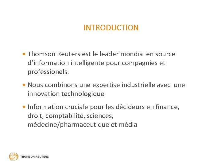 INTRODUCTION • Thomson Reuters est le leader mondial en source d’information intelligente pour compagnies