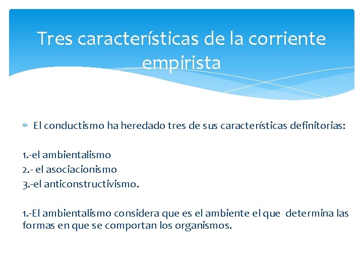 Tres características de la corriente empirista El conductismo ha heredado tres de sus características