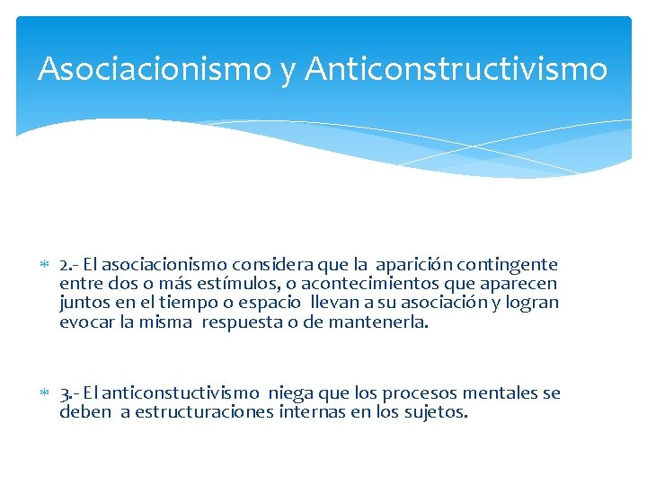 Asociacionismo y Anticonstructivismo 2. - El asociacionismo considera que la aparición contingente entre dos