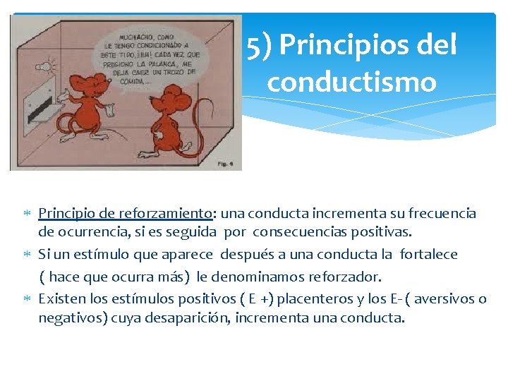 5) Principios del conductismo Principio de reforzamiento: una conducta incrementa su frecuencia de ocurrencia,