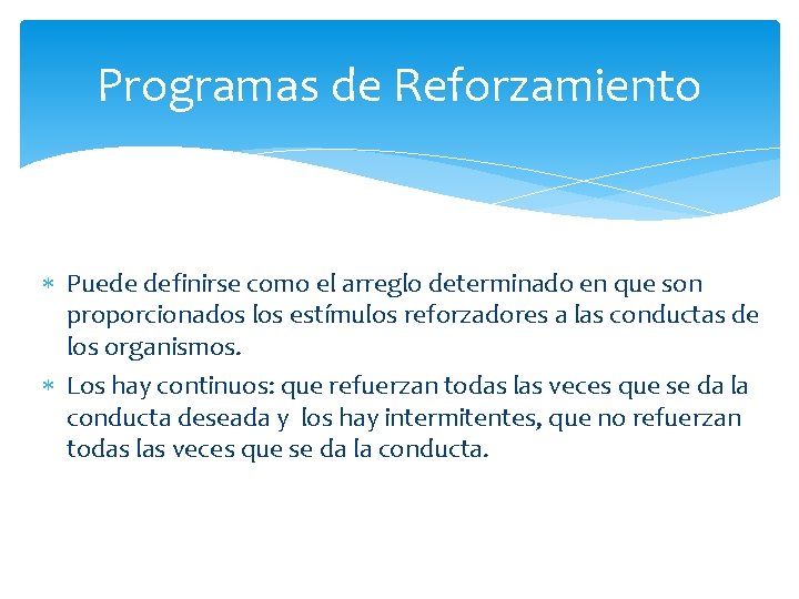 Programas de Reforzamiento Puede definirse como el arreglo determinado en que son proporcionados los