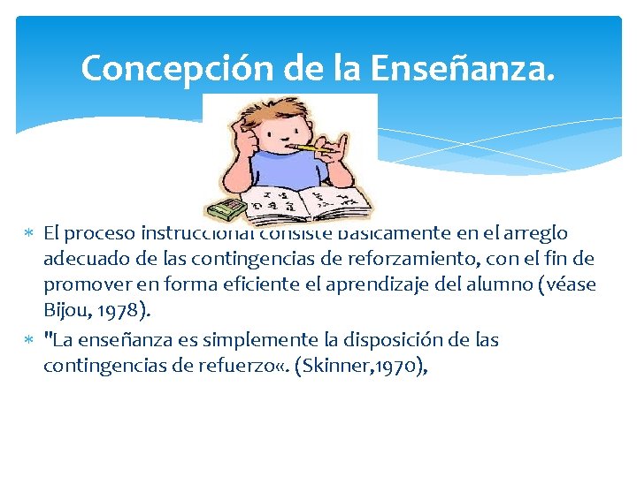 Concepción de la Enseñanza. El proceso instruccional consiste básicamente en el arreglo adecuado de