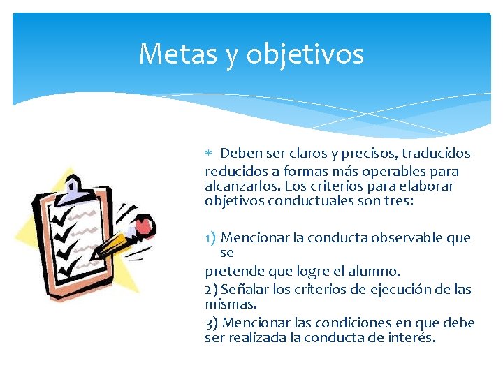 Metas y objetivos Deben ser claros y precisos, traducidos reducidos a formas más operables