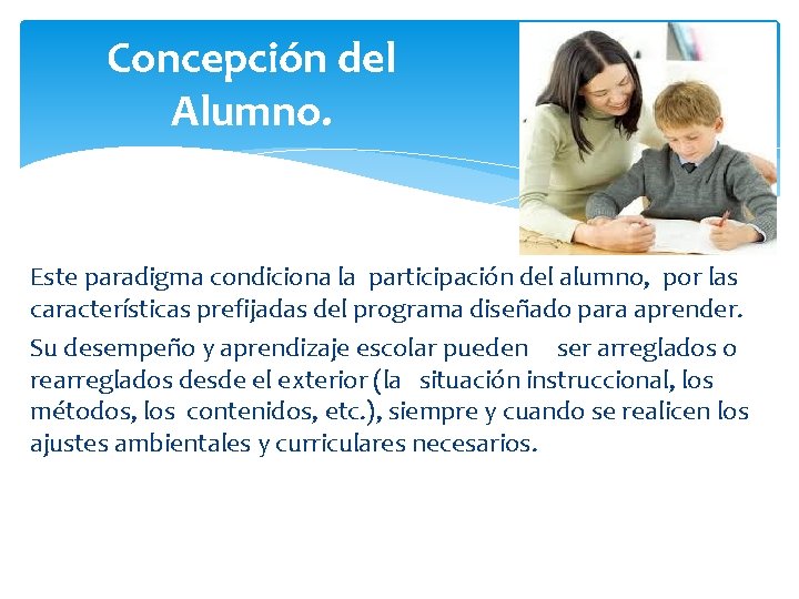 Concepción del Alumno. Este paradigma condiciona la participación del alumno, por las características prefijadas