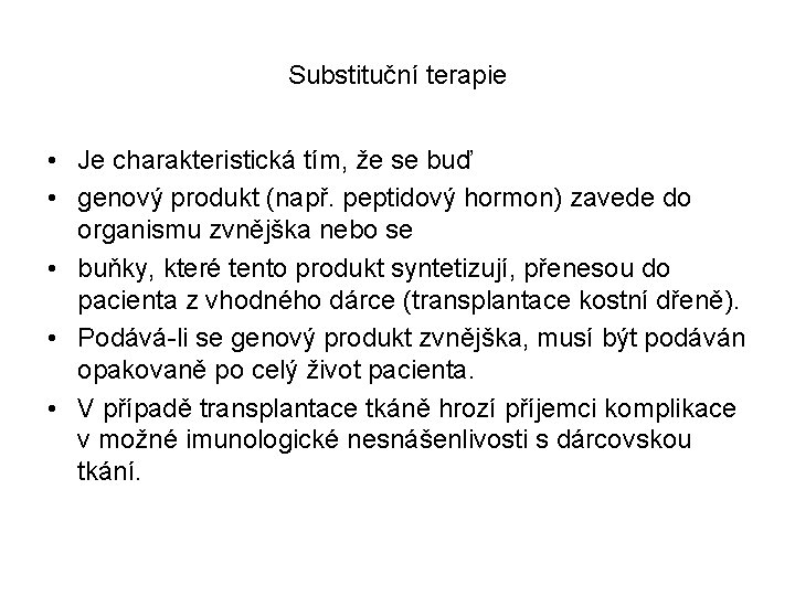 Substituční terapie • Je charakteristická tím, že se buď • genový produkt (např. peptidový
