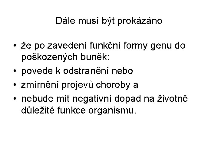 Dále musí být prokázáno • že po zavedení funkční formy genu do poškozených buněk: