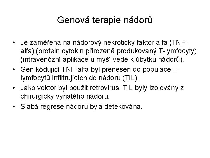 Genová terapie nádorů • Je zaměřena na nádorový nekrotický faktor alfa (TNFalfa) (protein cytokin