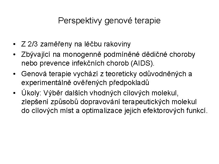 Perspektivy genové terapie • Z 2/3 zaměřeny na léčbu rakoviny • Zbývající na monogenně