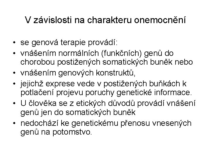 V závislosti na charakteru onemocnění • se genová terapie provádí: • vnášením normálních (funkčních)