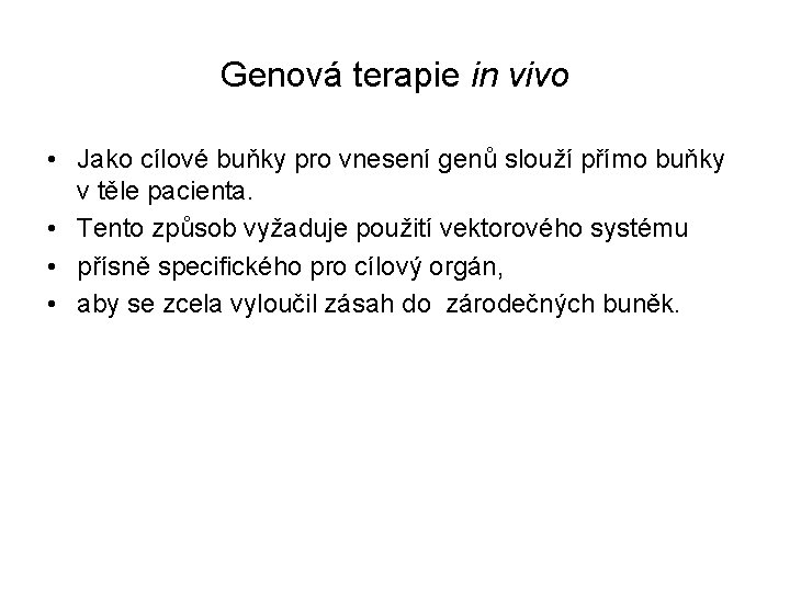 Genová terapie in vivo • Jako cílové buňky pro vnesení genů slouží přímo buňky