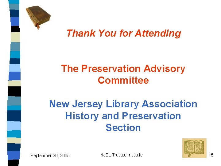Thank You for Attending The Preservation Advisory Committee New Jersey Library Association History and
