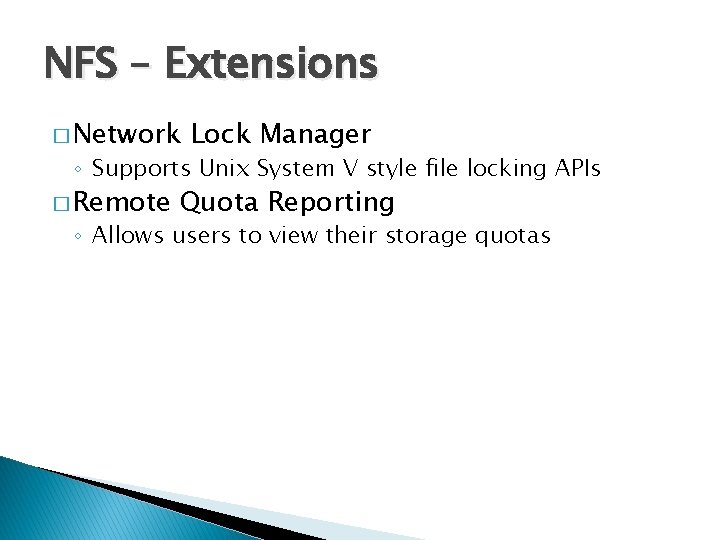 NFS – Extensions � Network Lock Manager ◦ Supports Unix System V style file
