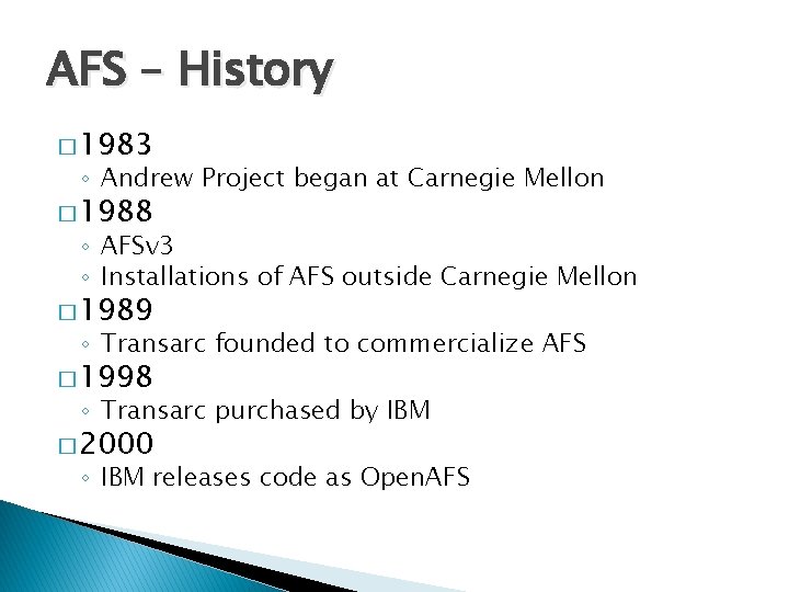 AFS – History � 1983 ◦ Andrew Project began at Carnegie Mellon � 1988