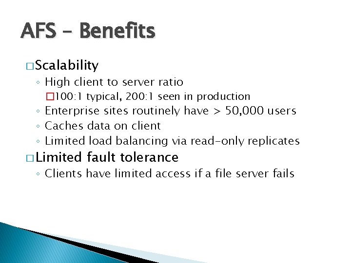 AFS – Benefits � Scalability ◦ High client to server ratio � 100: 1