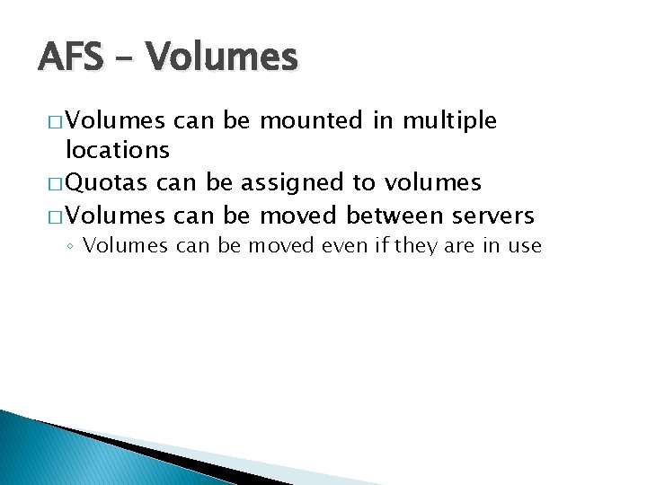 AFS – Volumes � Volumes can be mounted in multiple locations � Quotas can