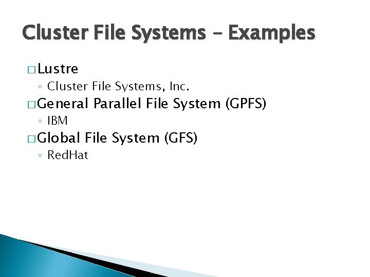 Cluster File Systems – Examples � Lustre ◦ Cluster File Systems, Inc. � General