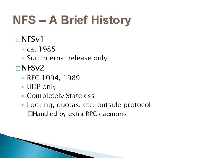 NFS – A Brief History � NFSv 1 ◦ ca. 1985 ◦ Sun Internal
