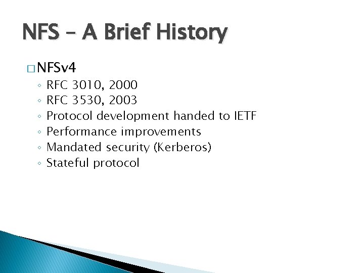 NFS – A Brief History � NFSv 4 ◦ ◦ ◦ RFC 3010, 2000