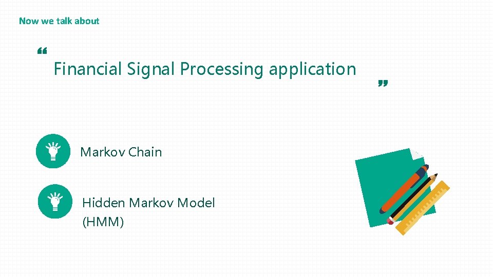 Now we talk about “ Financial Signal Processing application Markov Chain Hidden Markov Model