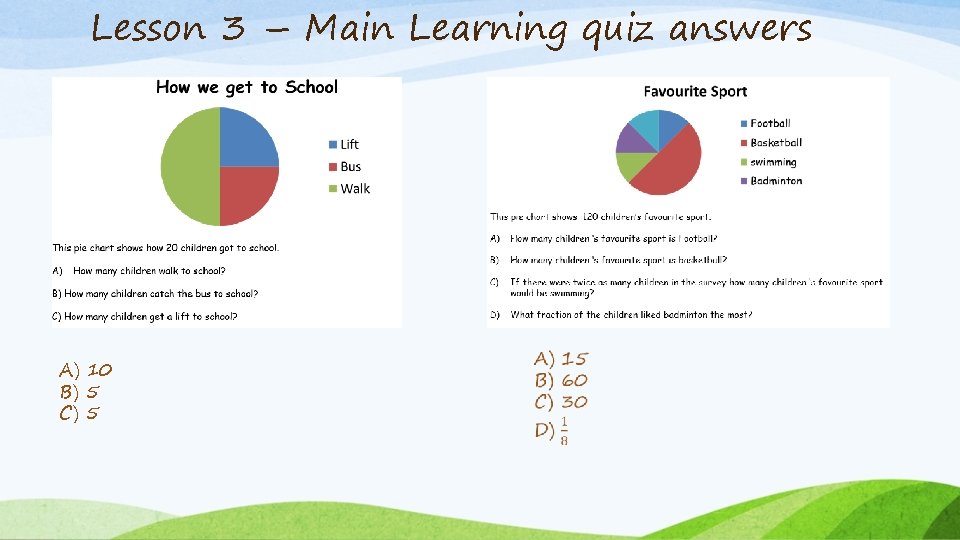 Lesson 3 – Main Learning quiz answers A) 10 B) 5 C) 5 