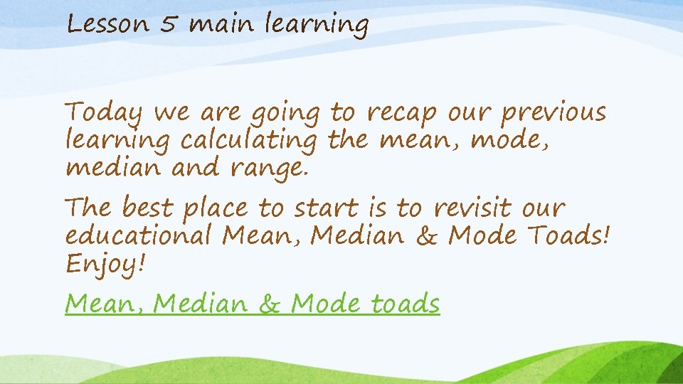 Lesson 5 main learning Today we are going to recap our previous learning calculating