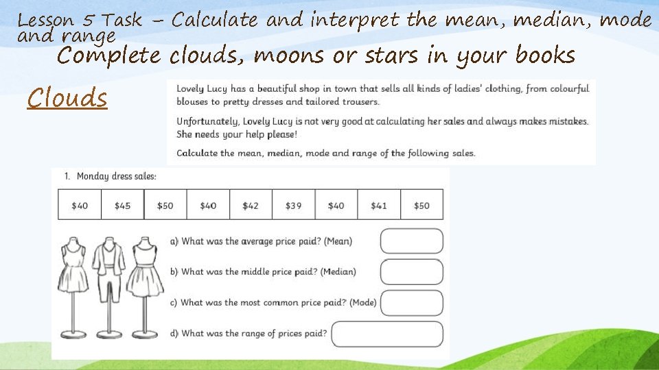 Lesson 5 Task – Calculate and interpret the mean, median, mode and range Complete