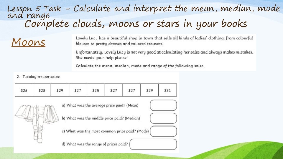 Lesson 5 Task – Calculate and interpret the mean, median, mode and range Complete