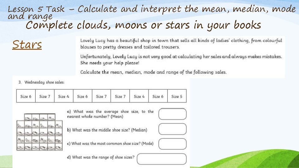 Lesson 5 Task – Calculate and interpret the mean, median, mode and range Complete