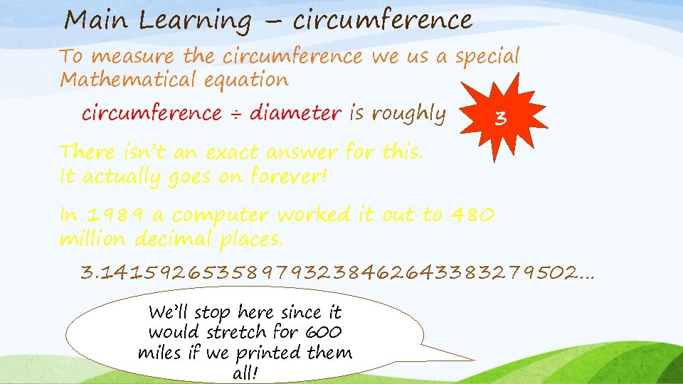 Main Learning – circumference To measure the circumference we us a special Mathematical equation